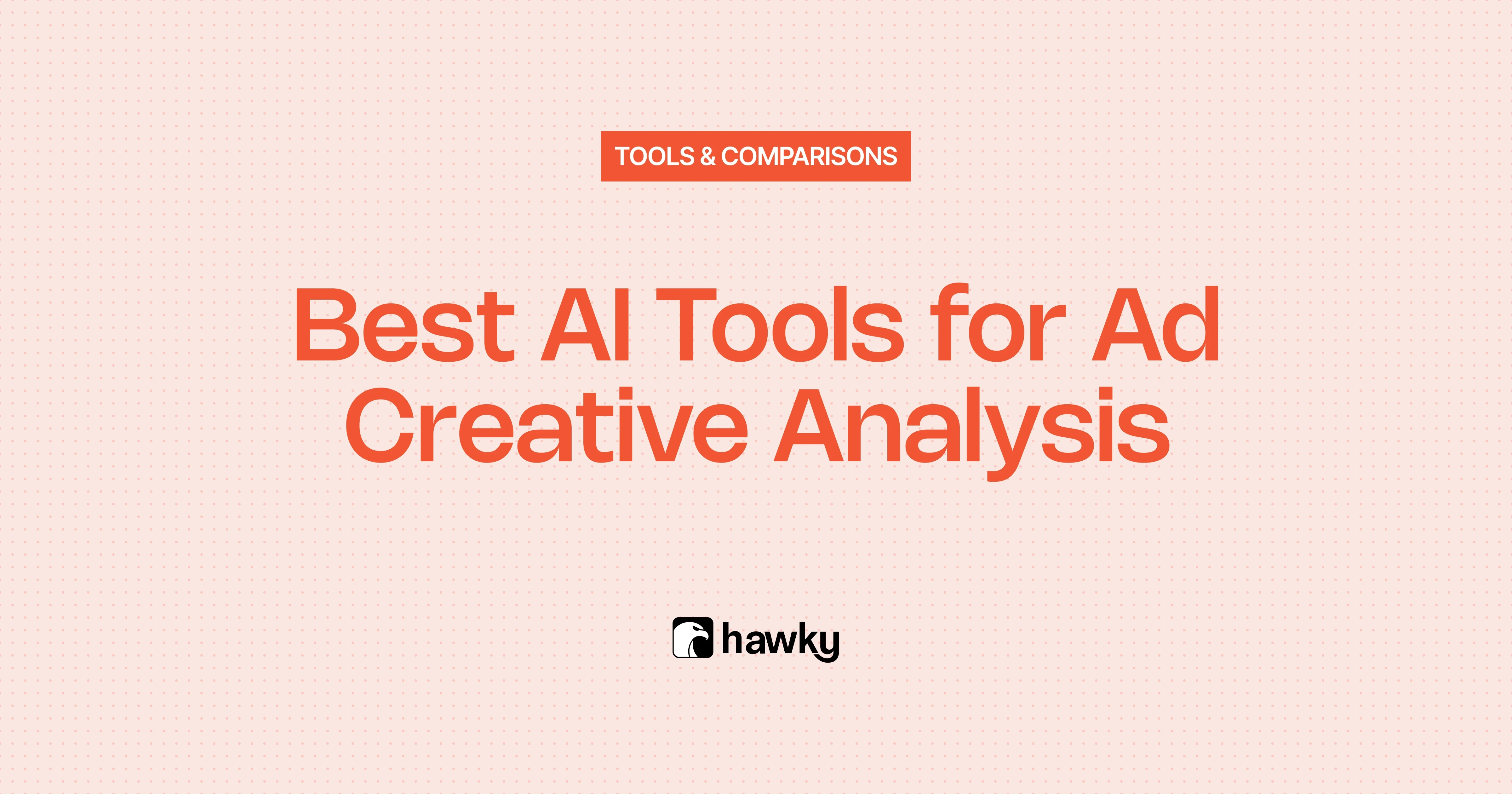 7 Best AI Tools for Ad Creative Analysis in 2026 (Ranked for Performance Marketers)