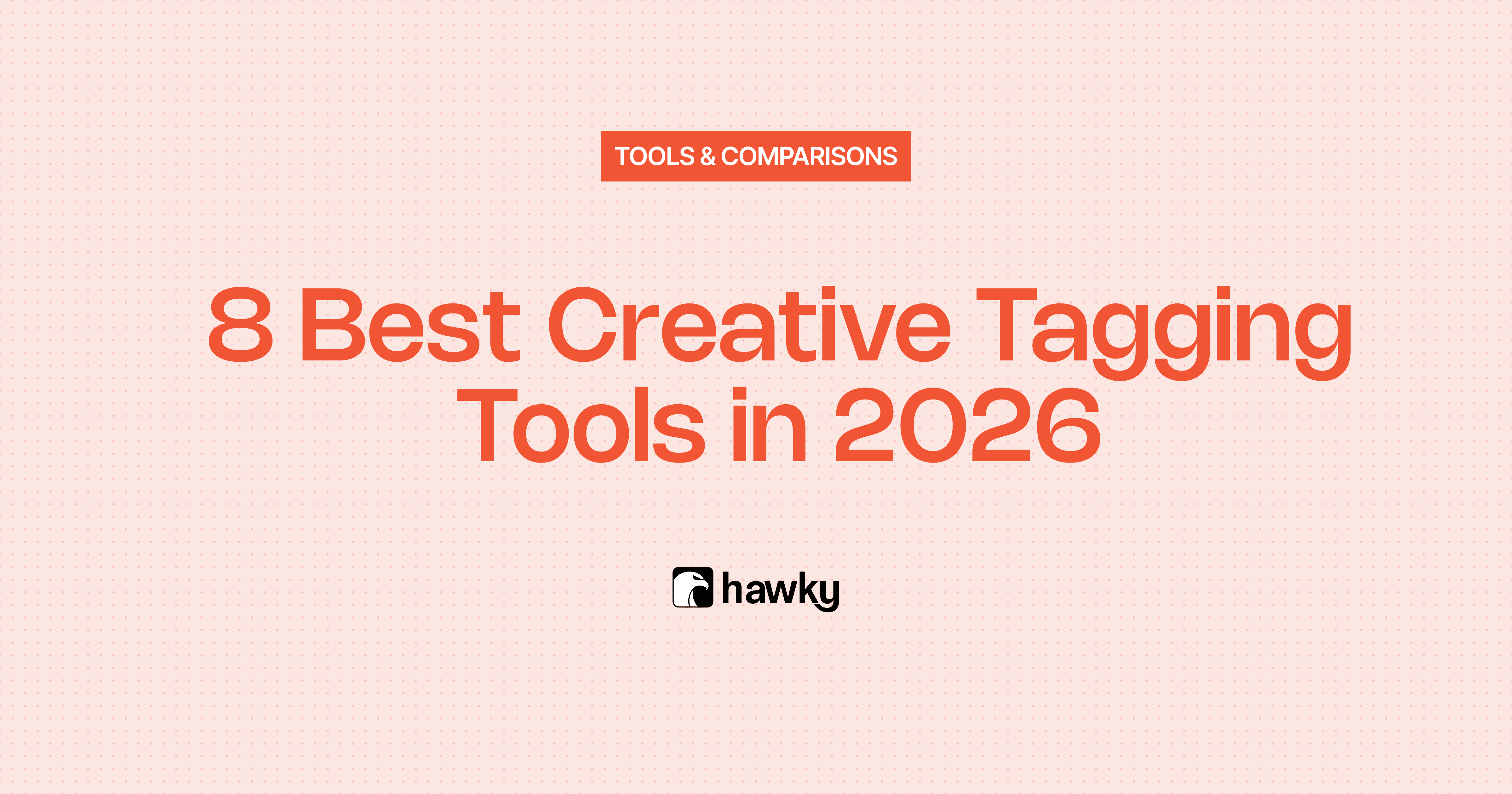 8 Best Creative Tagging Tools in 2026: How AI Tagging Improves Ad ROI