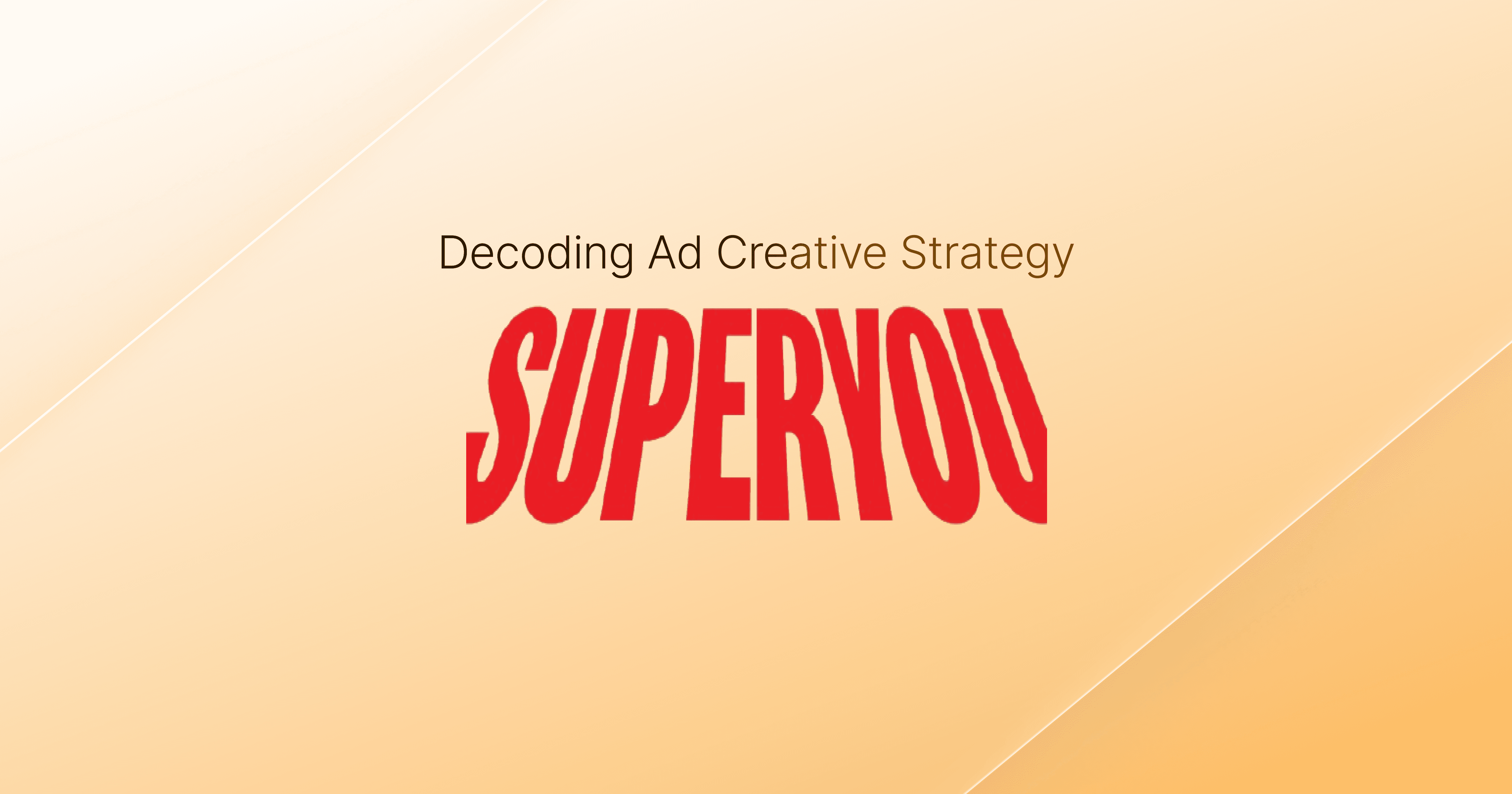 Decoding SuperYou's Ad Creative Strategy